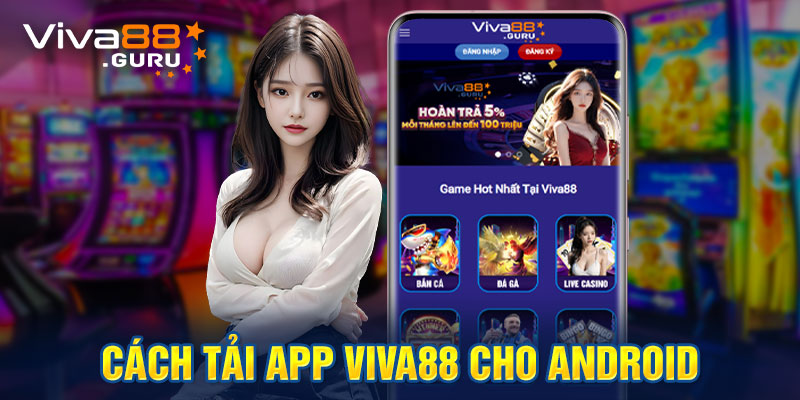 Hướng dẫn chi tiết cách tải app Viva88 cho hệ điều hành Android