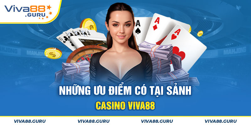 Những ưu điểm về sảnh casino Viva88 mà mọi người nên biết