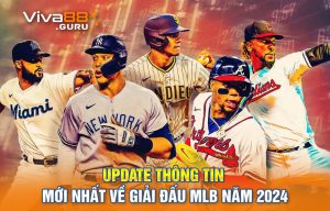 Update Thông Tin Mới Nhất Về Giải Đấu MLB Năm 2024