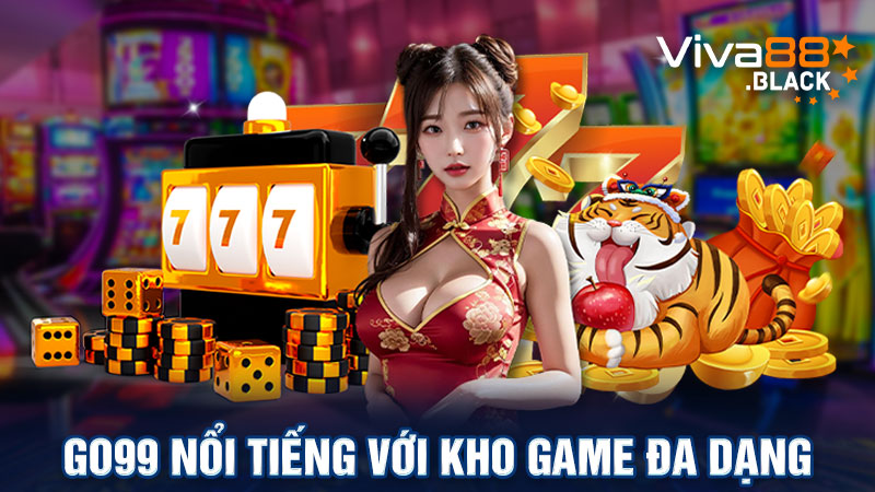 Go99 nổi tiếng với kho game đa dạng